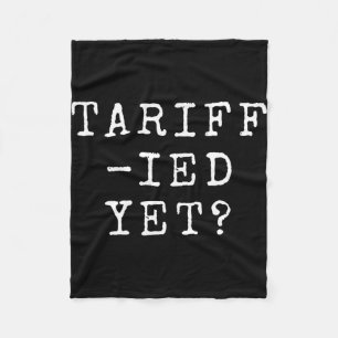Funny Tariff-ied Terrified Tariffs Anti-trump Poli Fleece Blanket