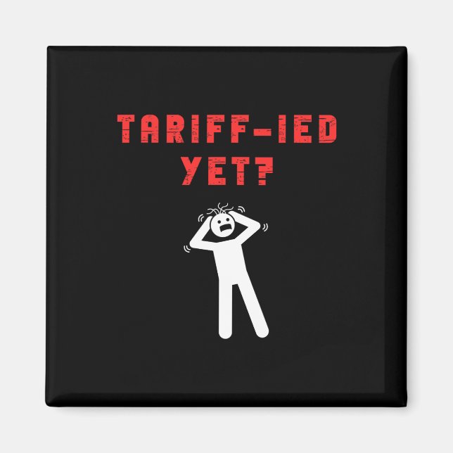 Funny Tariff-ied Terrified Tariffs Anti-trump Poli Magnet (Front)