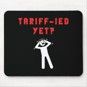 Funny Tariff-ied Terrified Tariffs Anti-trump Poli Mouse Pad