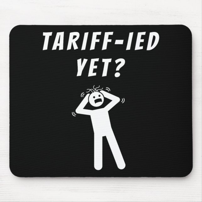 Funny Tariff-ied Terrified Tariffs Anti-trump Poli Mouse Pad (Front)