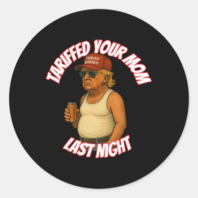Funny Tariffed Your Mum Last Night  Classic Round Sticker (Front)