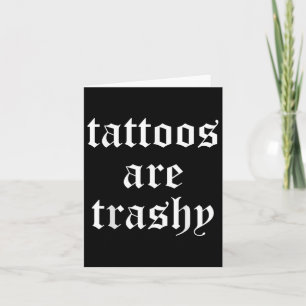 Funny Tattoos Are Trashy Mens Women  Card