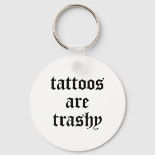 Funny Tattoos Are Trashy Y2k Sarcasm Joke Tattoo M Key Ring