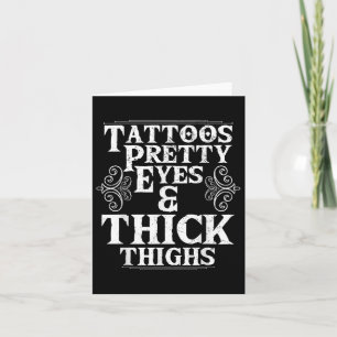 Funny Tattoos Pretty Eyes Thick Thighs Gift Tattoo Card