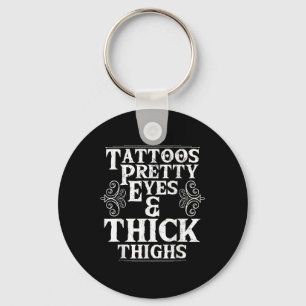 Funny Tattoos Pretty Eyes Thick Thighs Gift Tattoo Key Ring