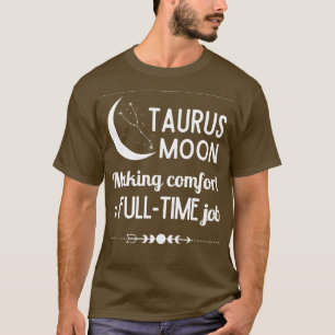 Funny Taurus Zodiac Sign Taurus Moon Making Comfor T-Shirt