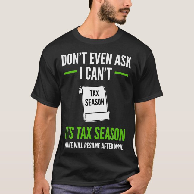 Funny Tax Accountant Dont Even Ask I Cant Its Tax  T-Shirt (Front)
