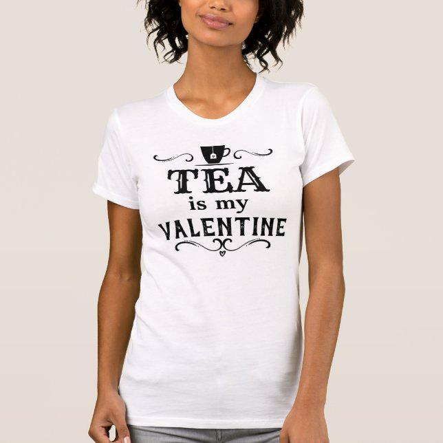 Funny Tea is my Valentine T-Shirt (Front)