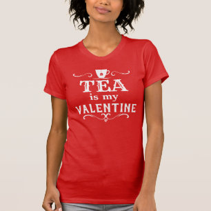 Funny Tea is my Valentine T-Shirt
