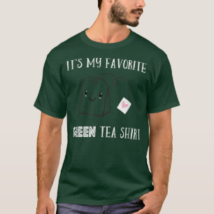 Funny Tea Quote Humourous Tea Pun Saying Green Tea T-Shirt