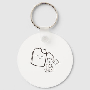 Funny Tea Quote , It's A Tea Shirt Key Ring