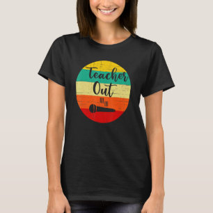 Funny Teacher Appreciation End Of School Year Mic T-Shirt