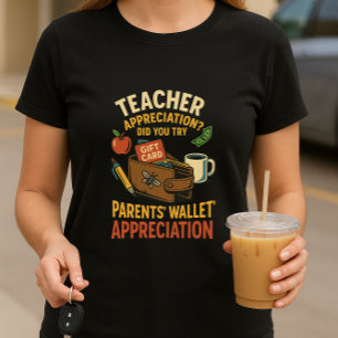 Funny Teacher Appreciation Shirt; Parents Wallet  T-Shirt