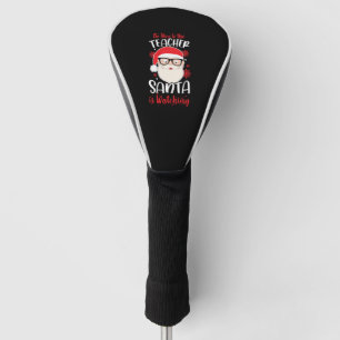 Funny Teacher Christmas Be Nice To The Teacher San Golf Head Cover