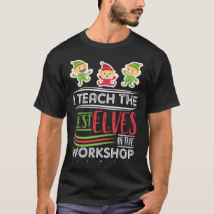 Funny Teacher Christmas I Teach The Best Elves T-Shirt