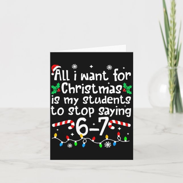 Funny Teacher Christmas Students Saying 6-7 67 Six Card (Front)