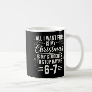 Funny Teacher Christmas Students Saying 6-7 67 Six Coffee Mug