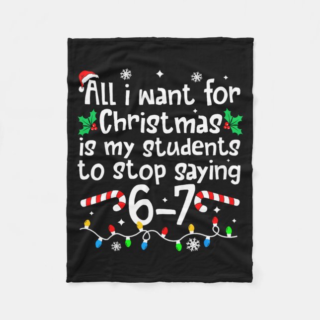 Funny Teacher Christmas Students Saying 6-7 67 Six Fleece Blanket (Front)