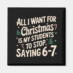 Funny Teacher Christmas Students Saying 6-7 67 Six Magnet
