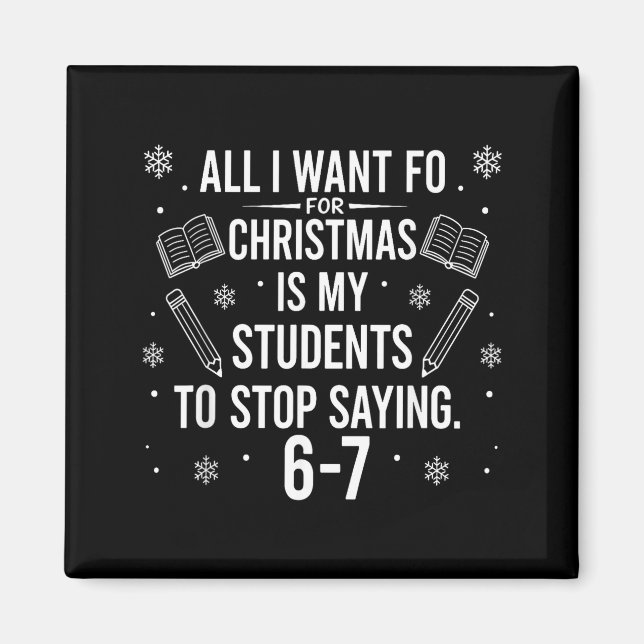 Funny Teacher Christmas Students Saying 6-7 67 Six Magnet (Front)