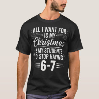 Funny Teacher Christmas Students Saying 6-7 67 Six T-Shirt
