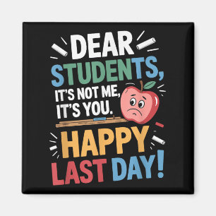 Funny Teacher Dear Students Happy Last Day Quote Magnet