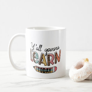 Funny Teacher Gifts, Yall Gonna Learn Today, Mug f