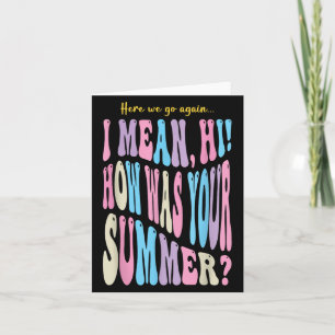 Funny Teacher Here We Go Again I Mean Hi How Was Y Card