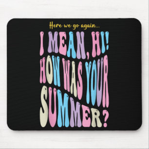 Funny Teacher Here We Go Again I Mean Hi How Was Y Mouse Pad