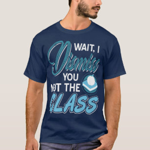 Funny Teacher I Dismiss You Not The Class Present T-Shirt