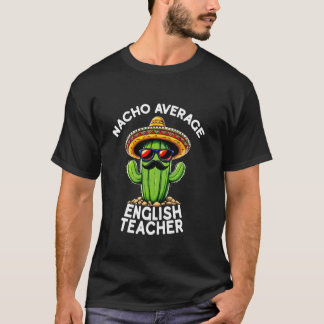 Funny Teacher Joke Nacho Average English Teacher T T-Shirt
