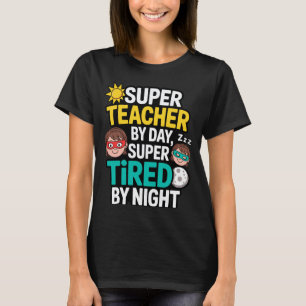 Funny Teacher Life Tee Super Teacher by Day Tired