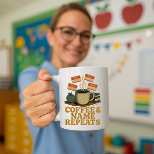 Funny Teacher Mug; Coffee & Name Repeats Mug