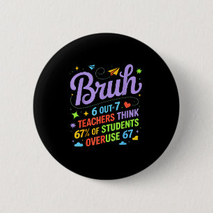 Funny Teacher Quote Bruh 6 Out Of 7 Teachers Think 6 Cm Round Badge