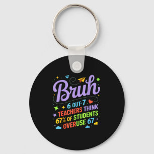 Funny Teacher Quote Bruh 6 Out Of 7 Teachers Think Key Ring