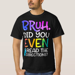 Funny Teacher Saying, Bruh Did You Even Read The D T-Shirt