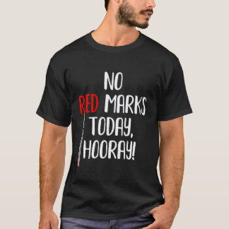 Funny Teacher Saying Grades NO RED Marks Today Hoo T-Shirt