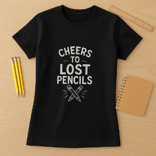 Funny Teacher Shirt; Cheers to Lost Pencils T-Shirt