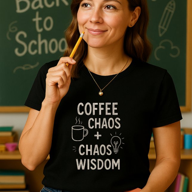 Funny Teacher Shirt; Coffee + Chaos = Wisdom T-Shirt (Creator Uploaded)