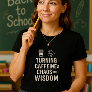 Funny Teacher Shirt; Turning Caffeine & Chaos  T-Shirt