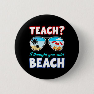 Funny Teacher Summer Teach I Thought You Said Beac 6 Cm Round Badge