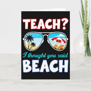 Funny Teacher Summer Teach I Thought You Said Beac Card