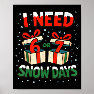 Funny Teacher Winter Saying I Need 6 7 Snow Days C Poster