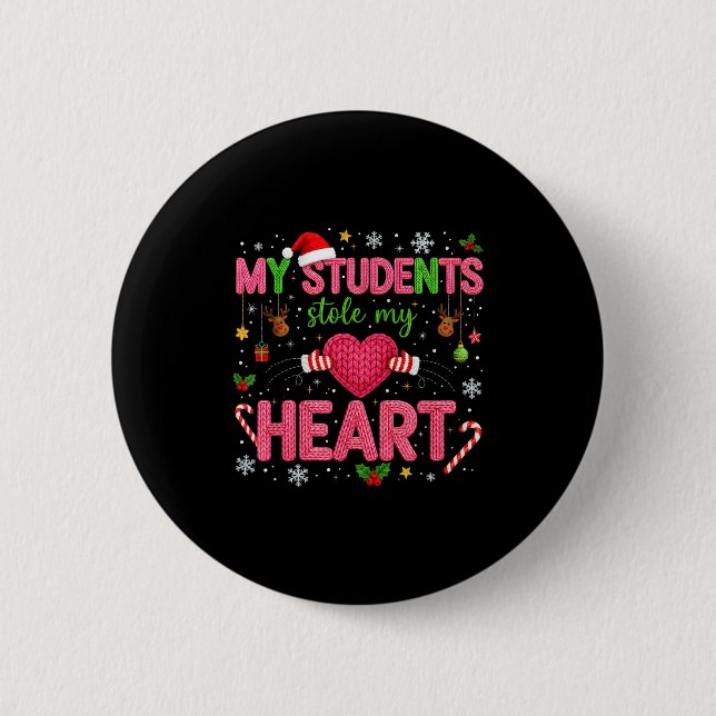 Funny Teacher Xmas My Students Stole My Heart Chri 6 Cm Round Badge (Front)