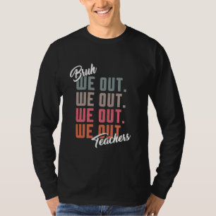 Funny Teachers Bye Bruh We Out Summer Break End of T-Shirt