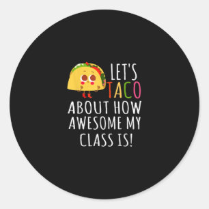 Funny Teachers Gift Lets Taco About How Awesome Classic Round Sticker