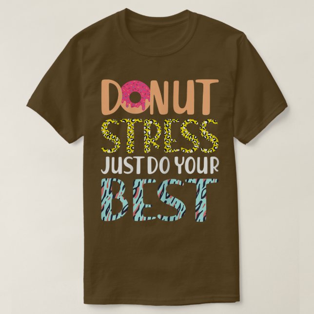 Funny Teachers Testing Day Doughnut Stress Just Do T-Shirt (Design Front)