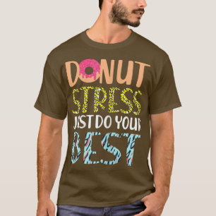 Funny Teachers Testing Day Doughnut Stress Just Do T-Shirt