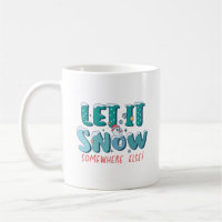 Funny Teal Let It Snow Somewhere Else Winter