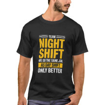Funny Team Night Shift Better Than Day Shift Humou